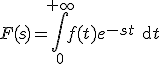 F(s)=\int\limits_0^{+\infty} f(t)e^{-st}\rm{d}t